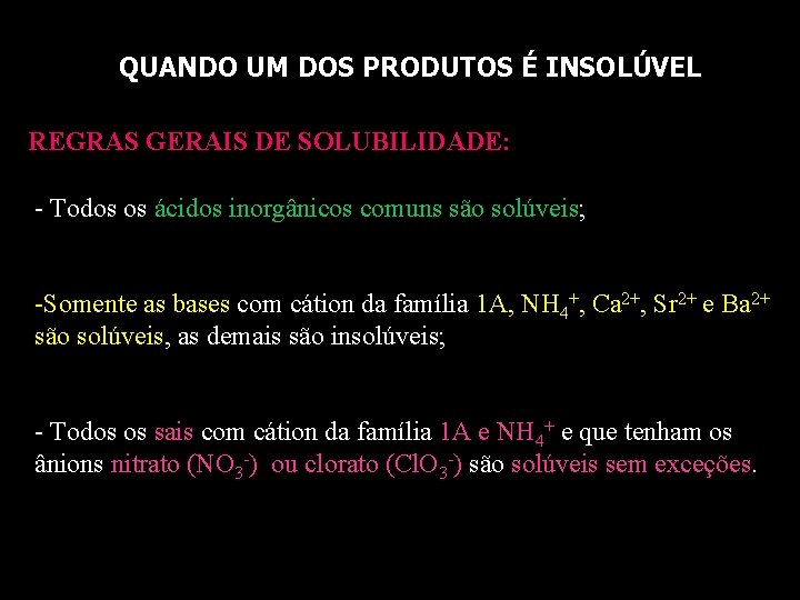 QUANDO UM DOS PRODUTOS É INSOLÚVEL REGRAS GERAIS DE SOLUBILIDADE: - Todos os ácidos