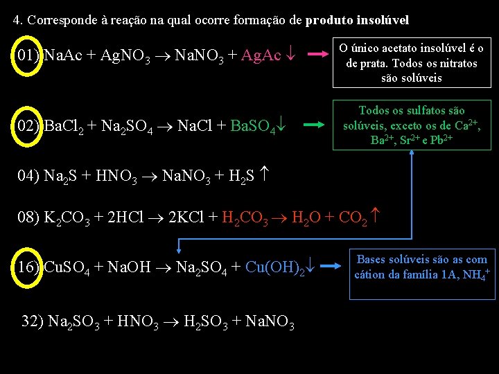 4. Corresponde à reação na qual ocorre formação de produto insolúvel 01) Na. Ac