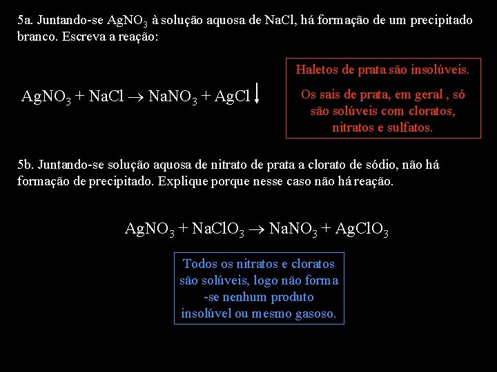 5 a. Juntando-se Ag. NO 3 à solução aquosa de Na. Cl, há formação