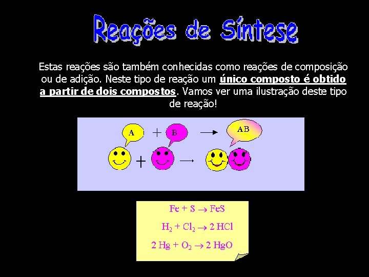 Estas reações são também conhecidas como reações de composição ou de adição. Neste tipo