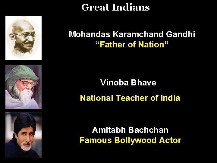 Great Indians Mohandas Karamchand Gandhi “Father of Nation” Vinoba Bhave National Teacher of India