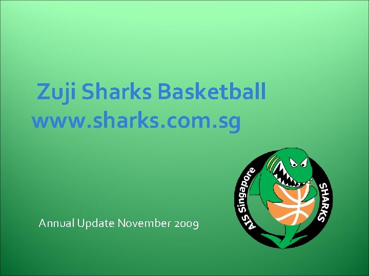 Zuji Sharks Basketball www. sharks. com. sg Annual Update November 2009 