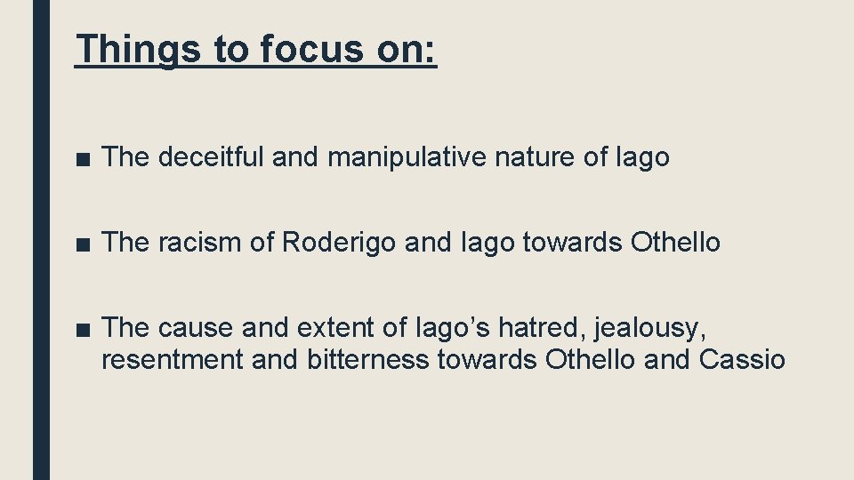 Things to focus on: ■ The deceitful and manipulative nature of Iago ■ The