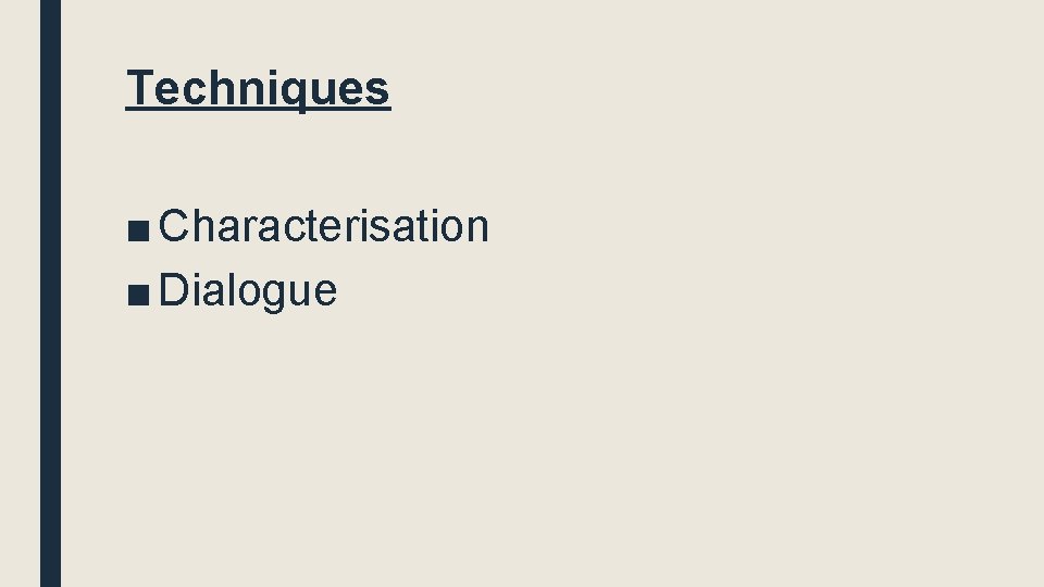 Techniques ■ Characterisation ■ Dialogue 
