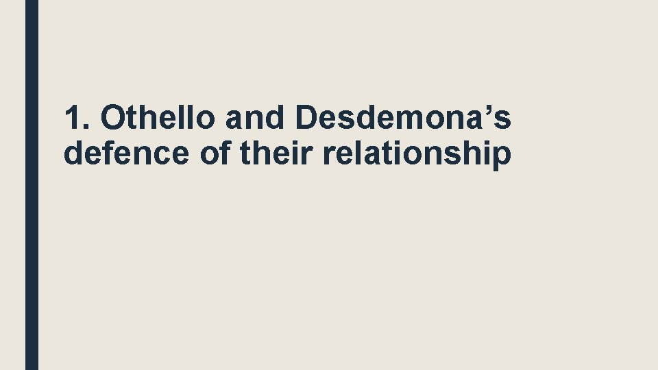 1. Othello and Desdemona’s defence of their relationship 