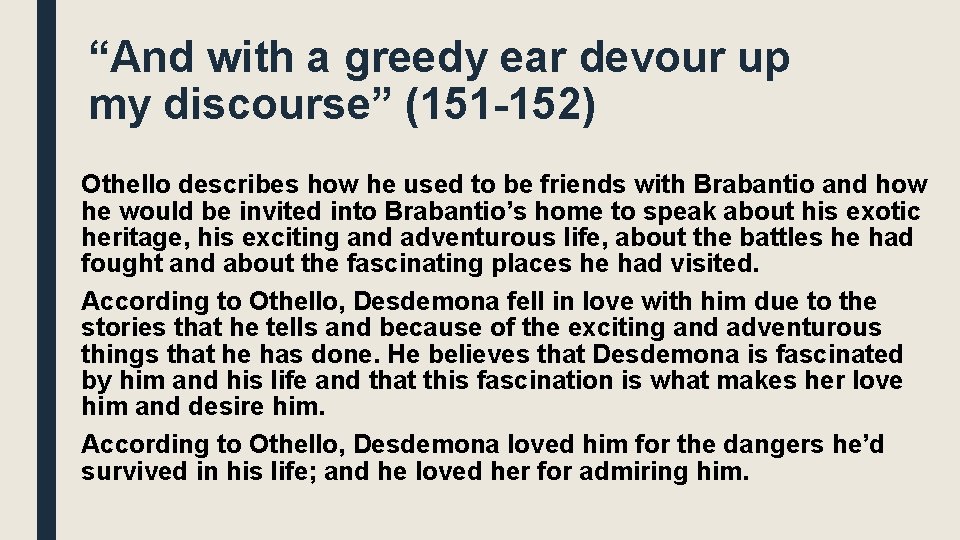 “And with a greedy ear devour up my discourse” (151 -152) Othello describes how