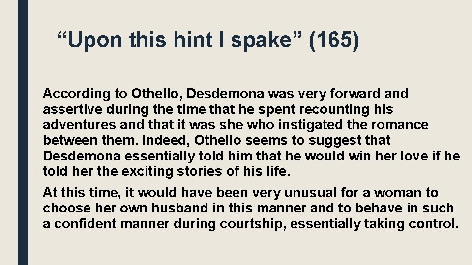 “Upon this hint I spake” (165) According to Othello, Desdemona was very forward and