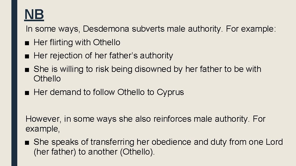 NB In some ways, Desdemona subverts male authority. For example: ■ Her flirting with