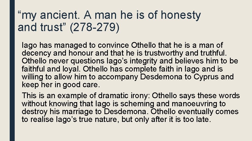 “my ancient. A man he is of honesty and trust” (278 -279) Iago has