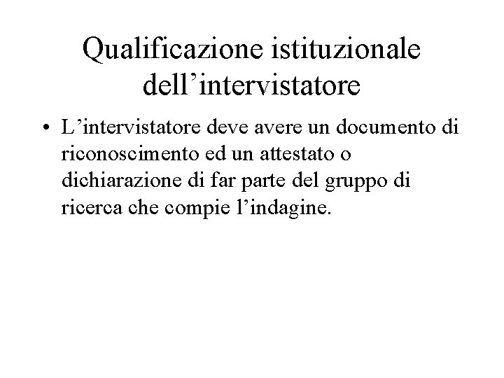 Qualificazione istituzionale dell’intervistatore • L’intervistatore deve avere un documento di riconoscimento ed un attestato