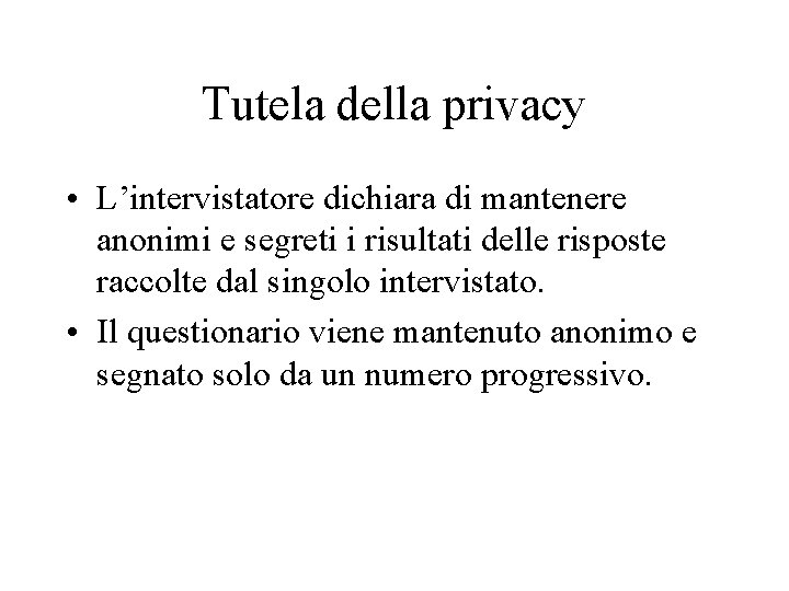 Tutela della privacy • L’intervistatore dichiara di mantenere anonimi e segreti i risultati delle