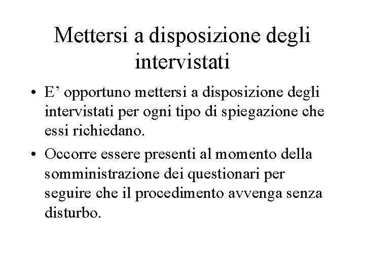 Mettersi a disposizione degli intervistati • E’ opportuno mettersi a disposizione degli intervistati per