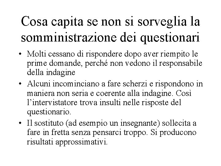 Cosa capita se non si sorveglia la somministrazione dei questionari • Molti cessano di