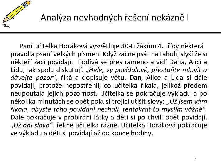 Analýza nevhodných řešení nekázně I Paní učitelka Horáková vysvětluje 30 -ti žákům 4. třídy