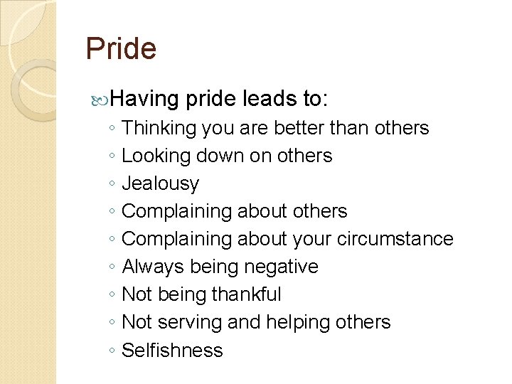Pride Having pride leads to: ◦ Thinking you are better than others ◦ Looking