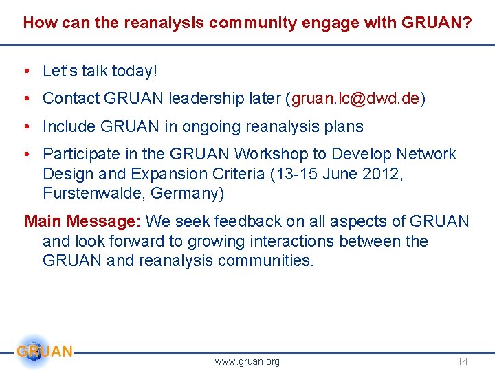 How can the reanalysis community engage with GRUAN? • Let’s talk today! • Contact How can the reanalysis community engage with GRUAN? • Let’s talk today! • Contact