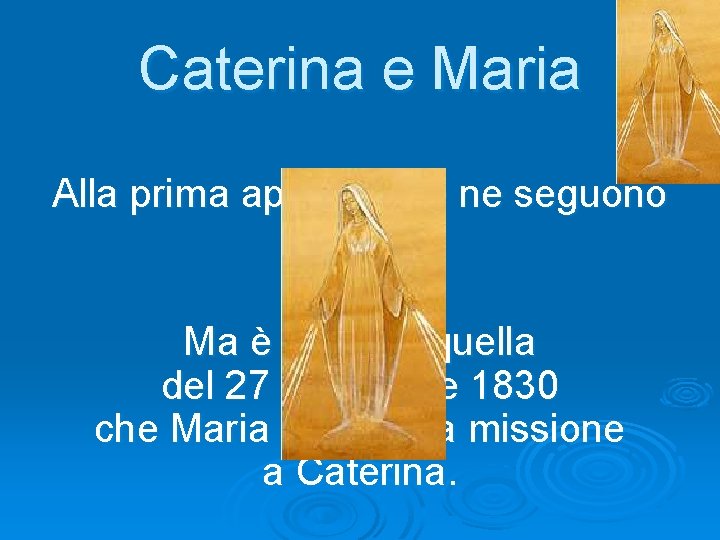 Caterina e Maria Alla prima apparizione ne seguono altre… Ma è durante quella del