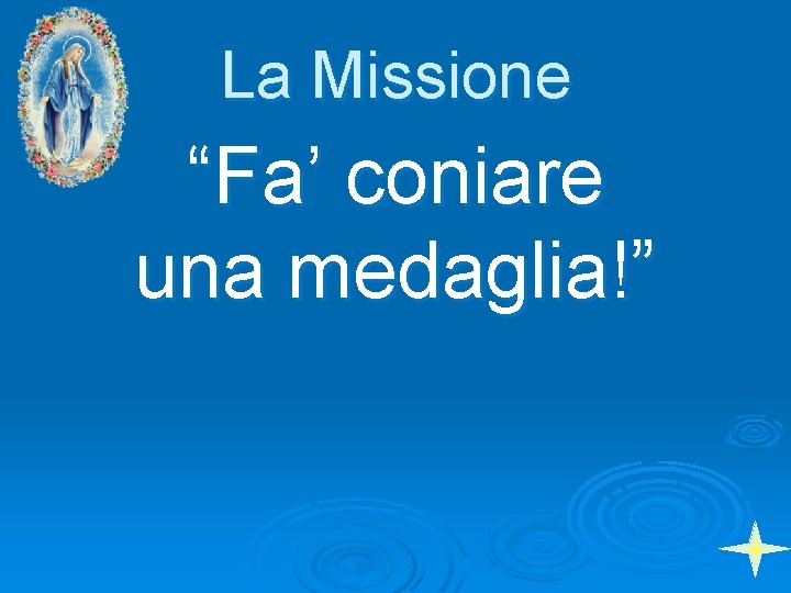 La Missione “Fa’ coniare una medaglia!” 