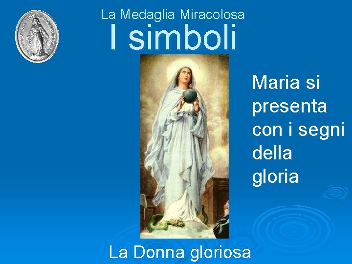 La Medaglia Miracolosa I simboli Maria si presenta con i segni della gloria La
