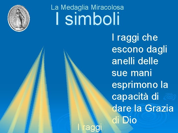 La Medaglia Miracolosa I simboli I raggi che escono dagli anelli delle sue mani