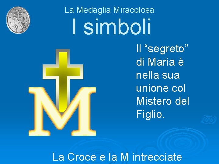 La Medaglia Miracolosa I simboli Il “segreto” di Maria è nella sua unione col