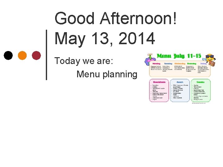 Good Afternoon! May 13, 2014 Today we are: Menu planning 