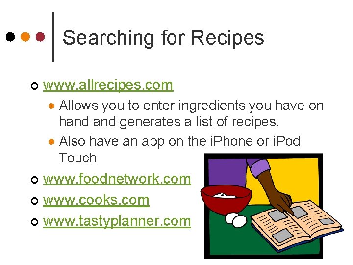 Searching for Recipes ¢ www. allrecipes. com Allows you to enter ingredients you have