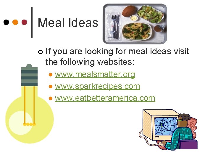 Meal Ideas ¢ If you are looking for meal ideas visit the following websites: