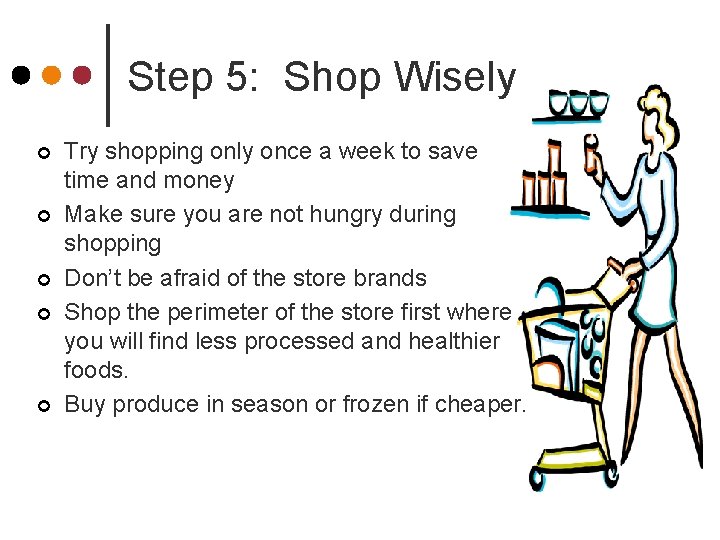 Step 5: Shop Wisely ¢ ¢ ¢ Try shopping only once a week to Step 5: Shop Wisely ¢ ¢ ¢ Try shopping only once a week to