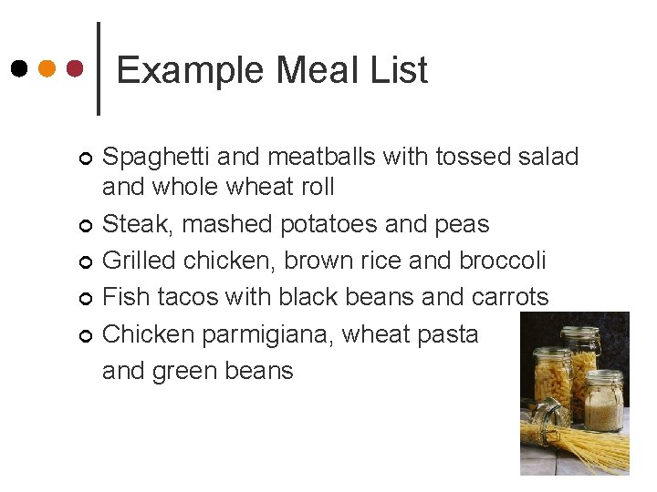 Example Meal List ¢ ¢ ¢ Spaghetti and meatballs with tossed salad and whole