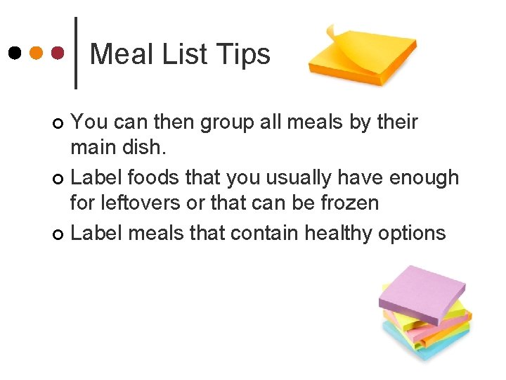 Meal List Tips You can then group all meals by their main dish. ¢