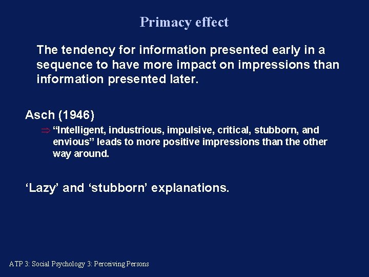 Primacy effect The tendency for information presented early in a sequence to have more