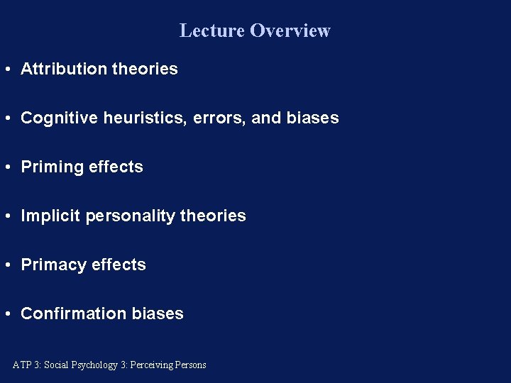 Lecture Overview • Attribution theories • Cognitive heuristics, errors, and biases • Priming effects