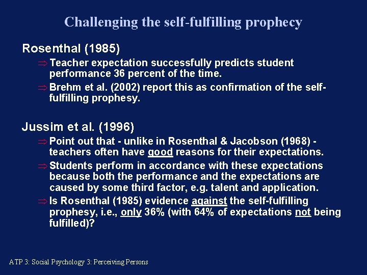 Challenging the self-fulfilling prophecy Rosenthal (1985) Þ Teacher expectation successfully predicts student performance 36