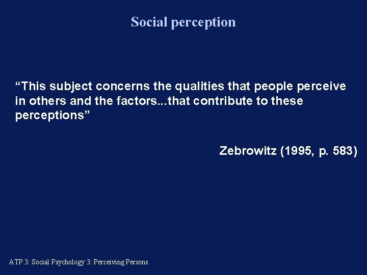 Social perception “This subject concerns the qualities that people perceive in others and the