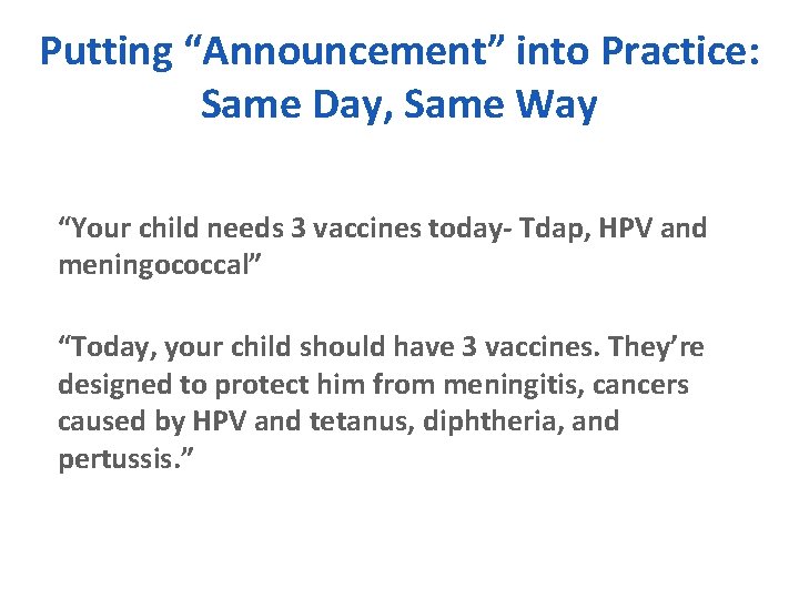 Putting “Announcement” into Practice: Same Day, Same Way “Your child needs 3 vaccines today-
