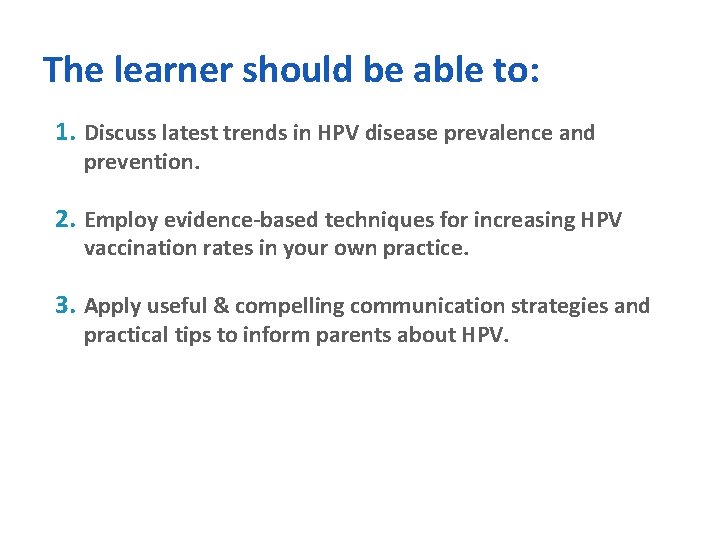 The learner should be able to: 1. Discuss latest trends in HPV disease prevalence