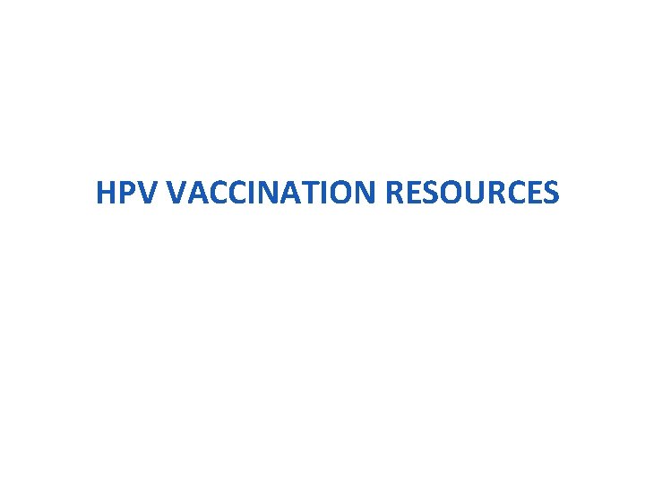 HPV VACCINATION RESOURCES 