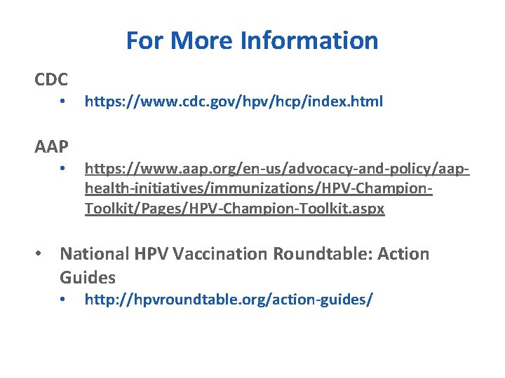 For More Information CDC • AAP • https: //www. cdc. gov/hpv/hcp/index. html https: //www.