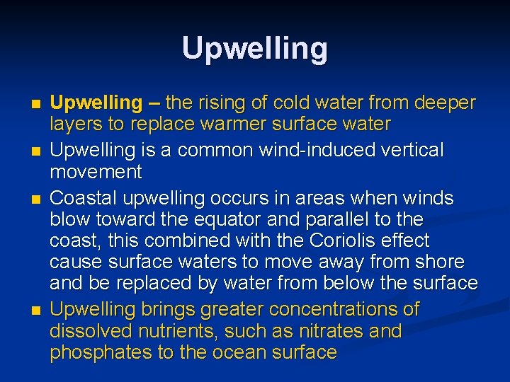Upwelling n n Upwelling – the rising of cold water from deeper layers to