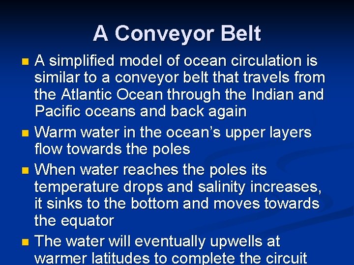 A Conveyor Belt A simplified model of ocean circulation is similar to a conveyor