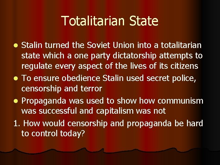 Totalitarian State Stalin turned the Soviet Union into a totalitarian state which a one