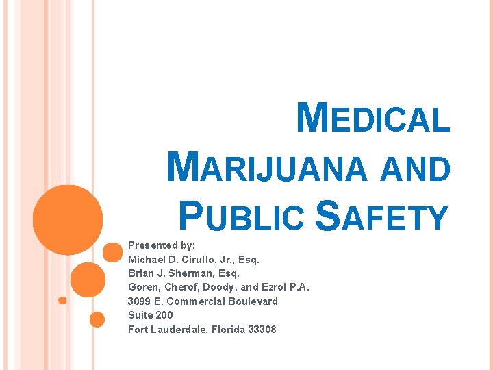 MEDICAL MARIJUANA AND PUBLIC SAFETY Presented by: Michael D. Cirullo, Jr. , Esq. Brian