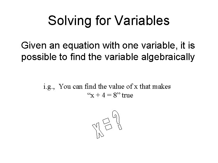Solving for Variables Given an equation with one variable, it is possible to find