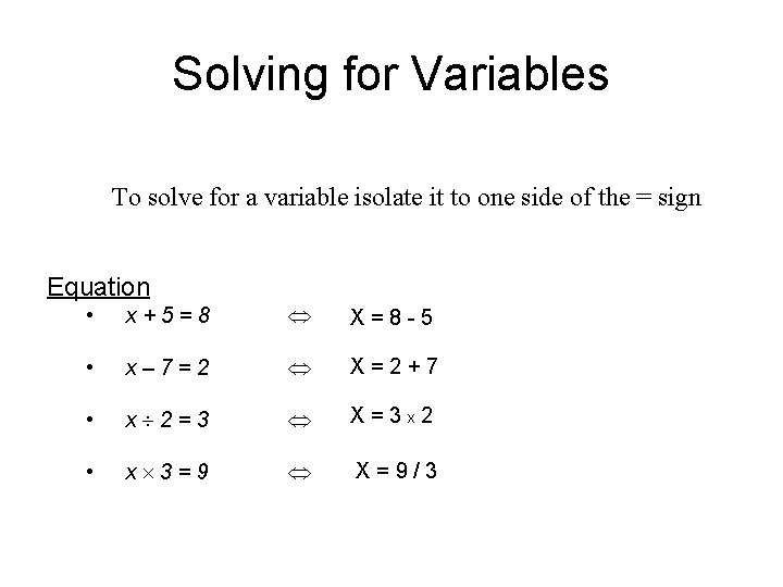 Solving for Variables To solve for a variable isolate it to one side of