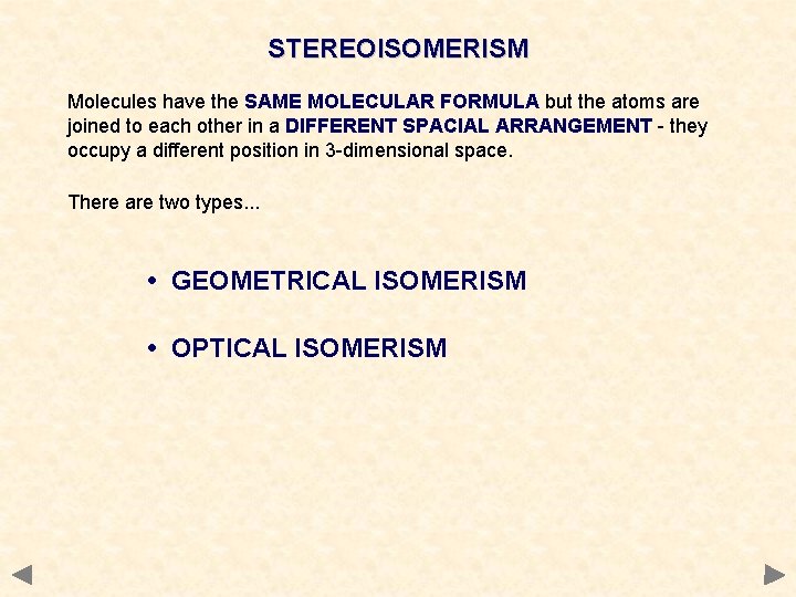 STEREOISOMERISM Molecules have the SAME MOLECULAR FORMULA but the atoms are joined to each