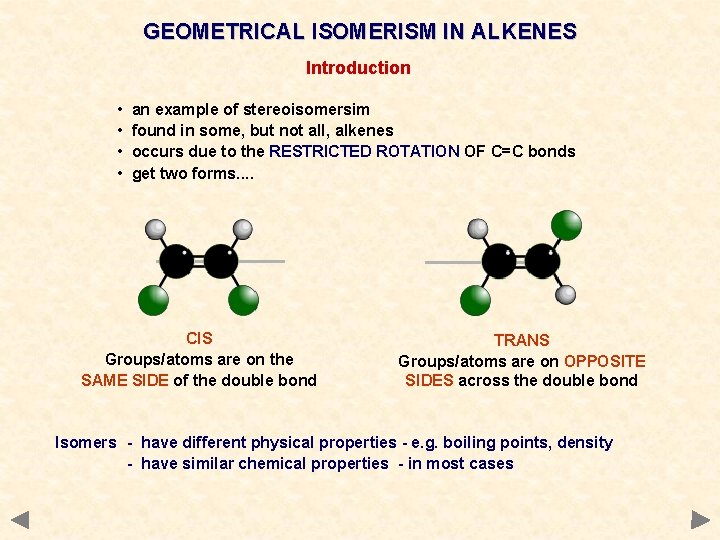 GEOMETRICAL ISOMERISM IN ALKENES Introduction • • an example of stereoisomersim found in some,