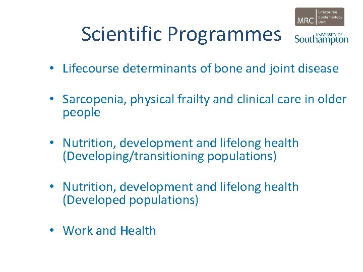 Scientific Programmes • Lifecourse determinants of bone and joint disease • Sarcopenia, physical frailty