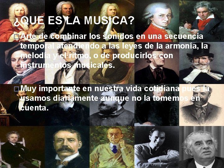 ¿QUE ES LA MUSICA? � Arte de combinar los sonidos en una secuencia temporal