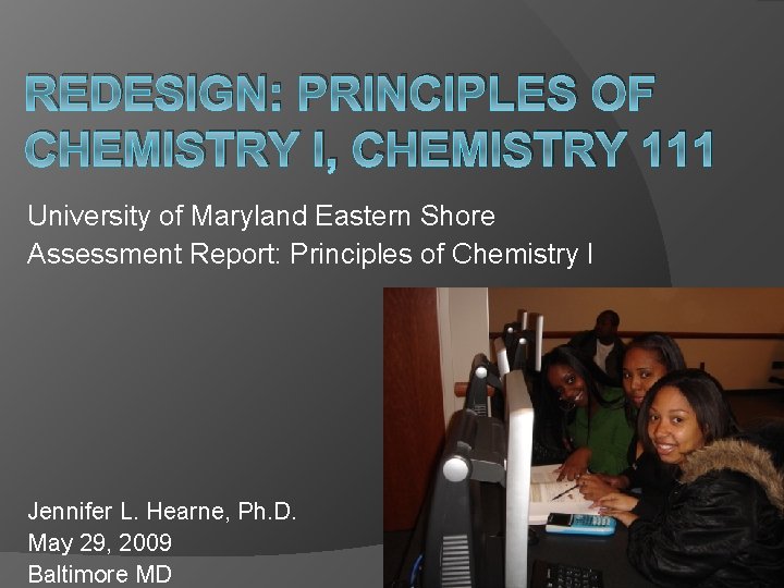 REDESIGN: PRINCIPLES OF CHEMISTRY I, CHEMISTRY 111 University of Maryland Eastern Shore Assessment Report: